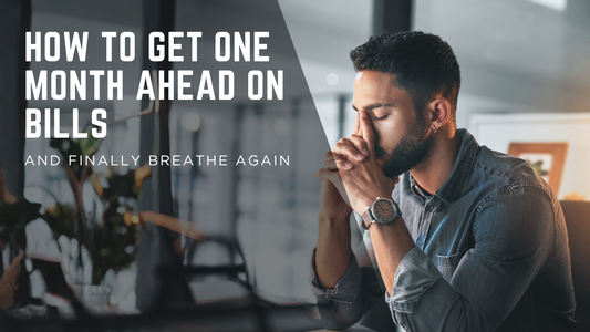 How to Get One Month Ahead on Bills and Finally Breathe Again