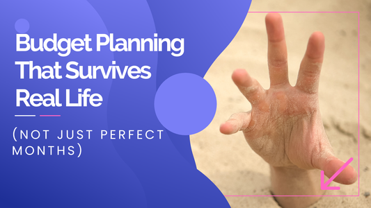 Budget Planning That Survives Real Life (Not Just Perfect Months)